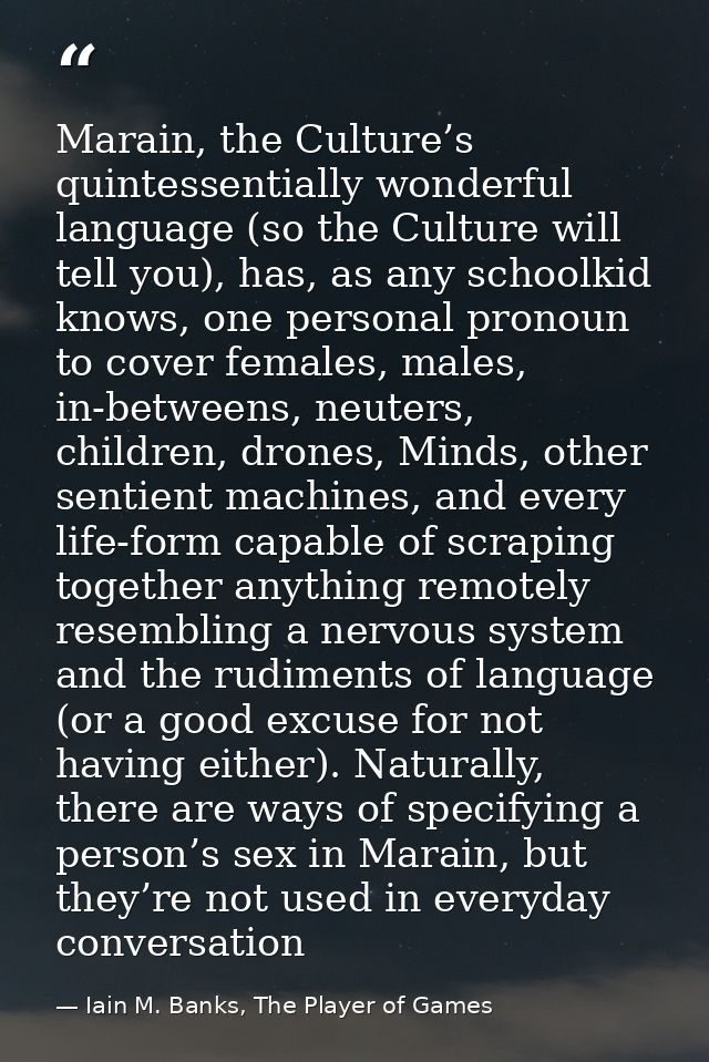 Marain, the Culture’s quintessentially wonderful language (so the Culture will tell you), has, as any schoolkid knows, o — Iain M. Banks, The Player of Games