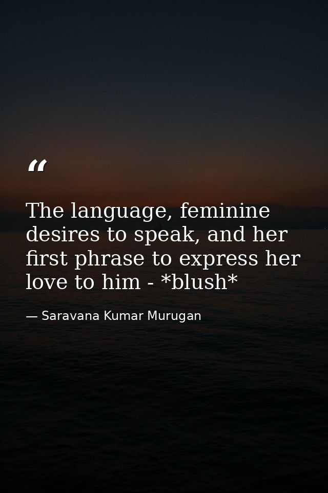 The language, feminine desires to speak, and her first phrase to express her love to him - *blush* — Saravana Kumar Murugan