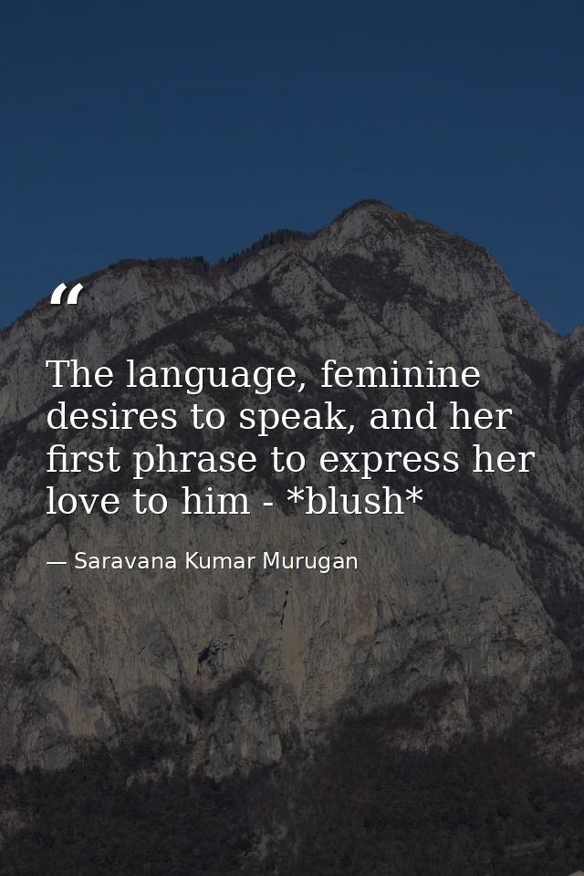The language, feminine desires to speak, and her first phrase to express her love to him - *blush* — Saravana Kumar Murugan