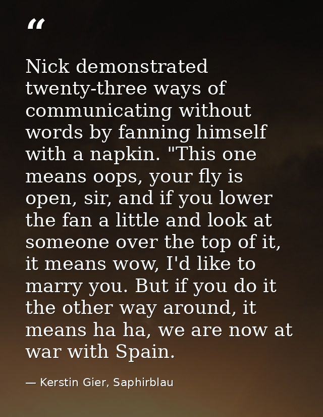 Nick demonstrated twenty-three ways of communicating without words by fanning himself with a napkin. "This one means oop — Kerstin Gier, Saphirblau
