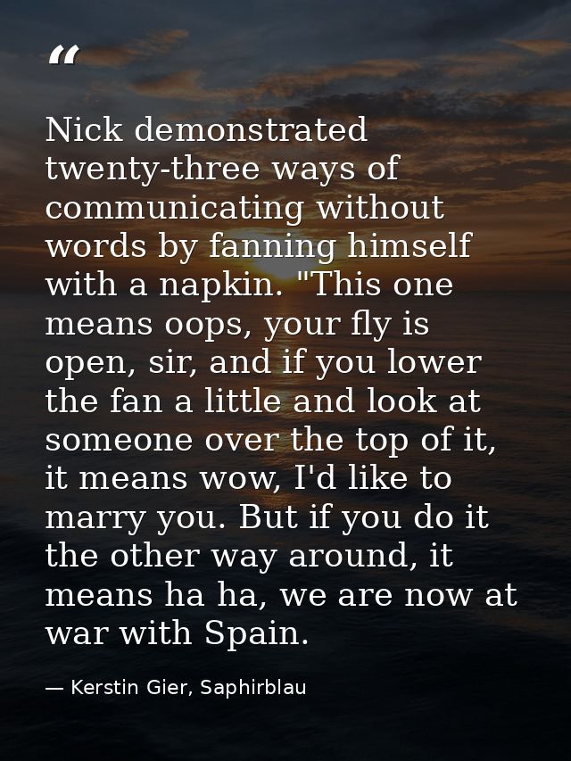 Nick demonstrated twenty-three ways of communicating without words by fanning himself with a napkin. "This one means oop — Kerstin Gier, Saphirblau