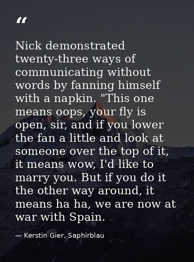 Nick demonstrated twenty-three ways of communicating without words by fanning himself with a napkin. "This one means oop — Kerstin Gier, Saphirblau