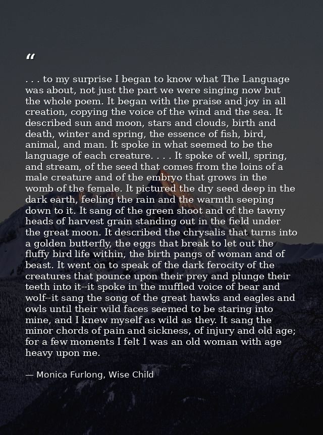 . . . to my surprise I began to know what The Language was about, not just the part we were singing now but the whole po — Monica Furlong, Wise Child