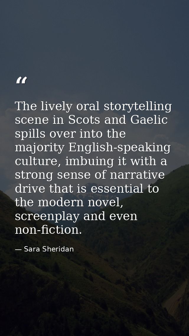 The lively oral storytelling scene in Scots and Gaelic spills over into the majority English-speaking culture, imbuing i — Sara Sheridan
