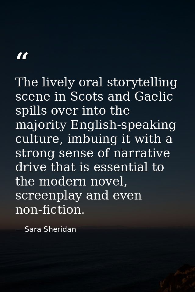 The lively oral storytelling scene in Scots and Gaelic spills over into the majority English-speaking culture, imbuing i — Sara Sheridan