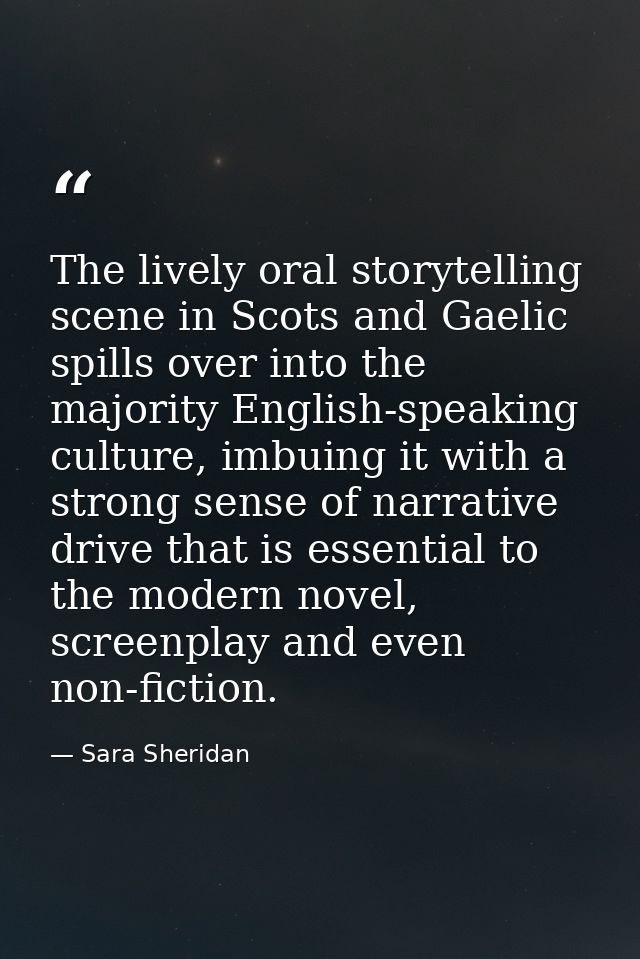 The lively oral storytelling scene in Scots and Gaelic spills over into the majority English-speaking culture, imbuing i — Sara Sheridan
