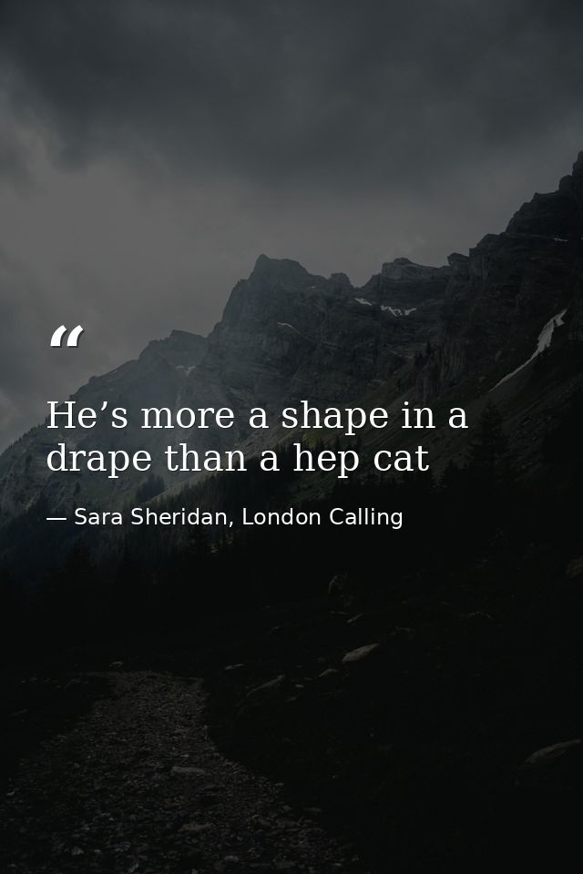 He’s more a shape in a drape than a hep cat — Sara Sheridan, London Calling