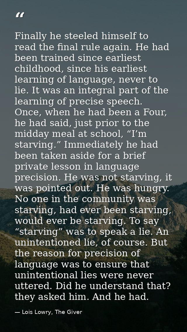 Finally he steeled himself to read the final rule again. He had been trained since earliest childhood, since his earlies — Lois Lowry, The Giver