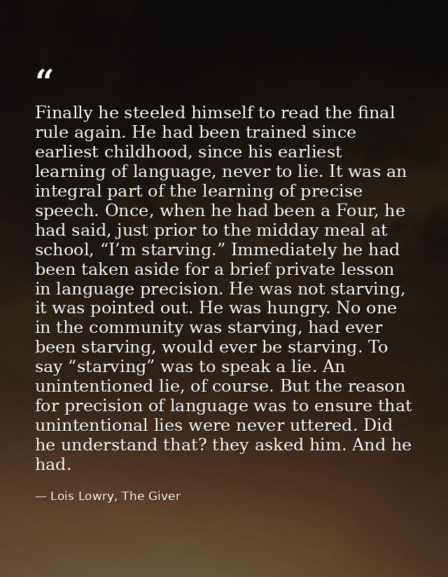 Finally he steeled himself to read the final rule again. He had been trained since earliest childhood, since his earlies — Lois Lowry, The Giver