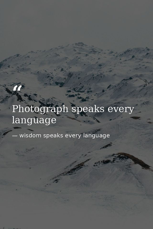 Photograph speaks every language — wisdom speaks every language