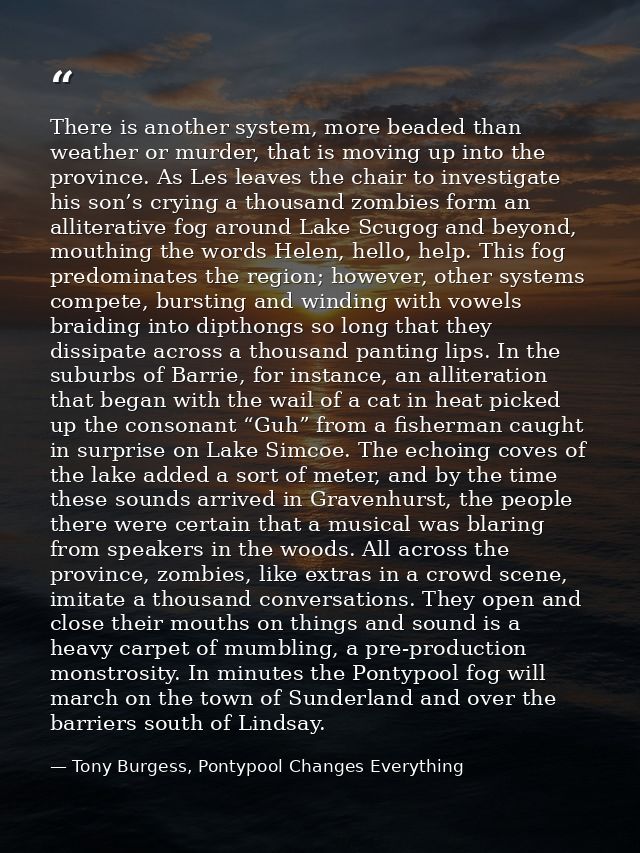 There is another system, more beaded than weather or murder, that is moving up into the province. As Les leaves the chai — Tony Burgess, Pontypool Changes Everything