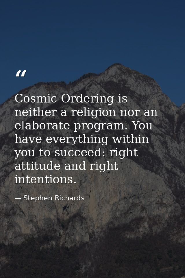 Cosmic Ordering is neither a religion nor an elaborate program. You have everything within you to succeed: right attitud — Stephen Richards