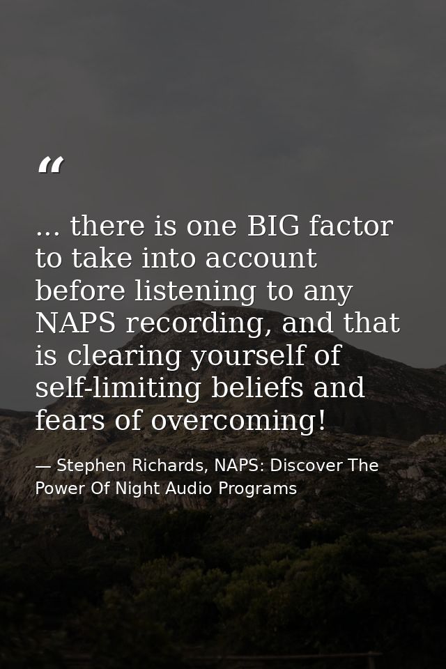 ... there is one BIG factor to take into account before listening to any NAPS recording, and that is clearing yourself o — Stephen Richards, NAPS: Discover The Power Of Night Audio Programs