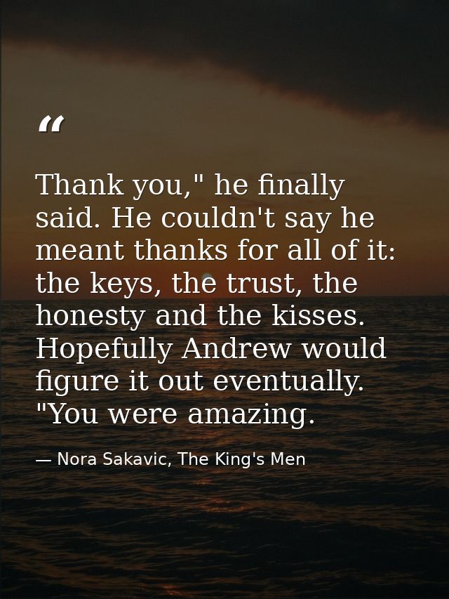 Thank you," he finally said. He couldn't say he meant thanks for all of it: the keys, the trust, the honesty and the kis — Nora Sakavic, The King's Men