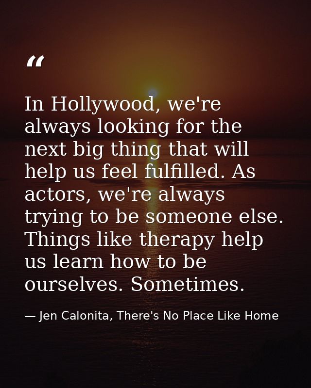 In Hollywood, we're always looking for the next big thing that will help us feel fulfilled. As actors, we're always tryi — Jen Calonita, There's No Place Like Home