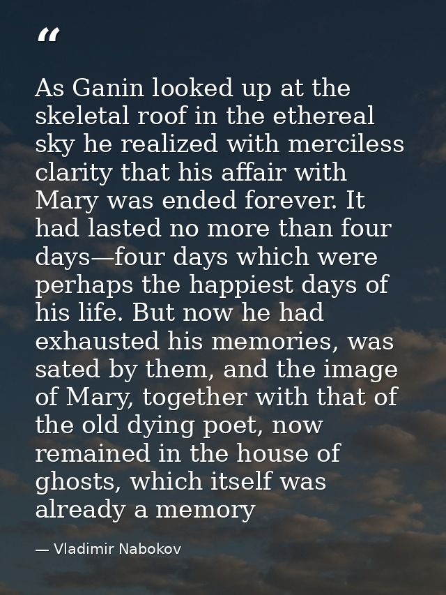 As Ganin looked up at the skeletal roof in the ethereal sky he realized with merciless clarity that his affair with Mary — Vladimir Nabokov