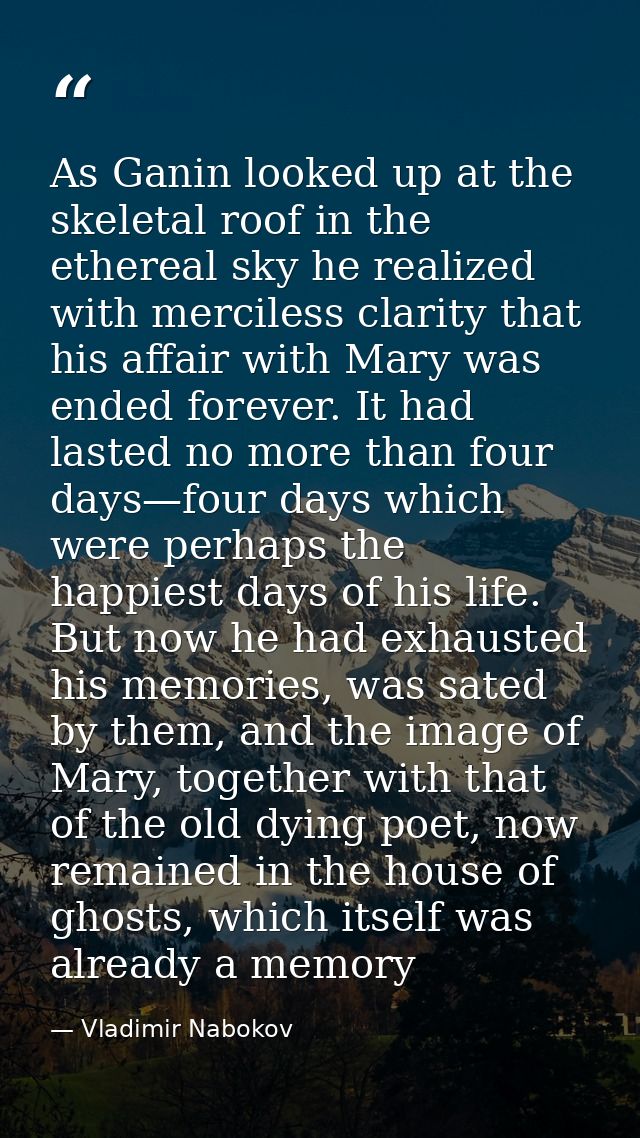 As Ganin looked up at the skeletal roof in the ethereal sky he realized with merciless clarity that his affair with Mary — Vladimir Nabokov