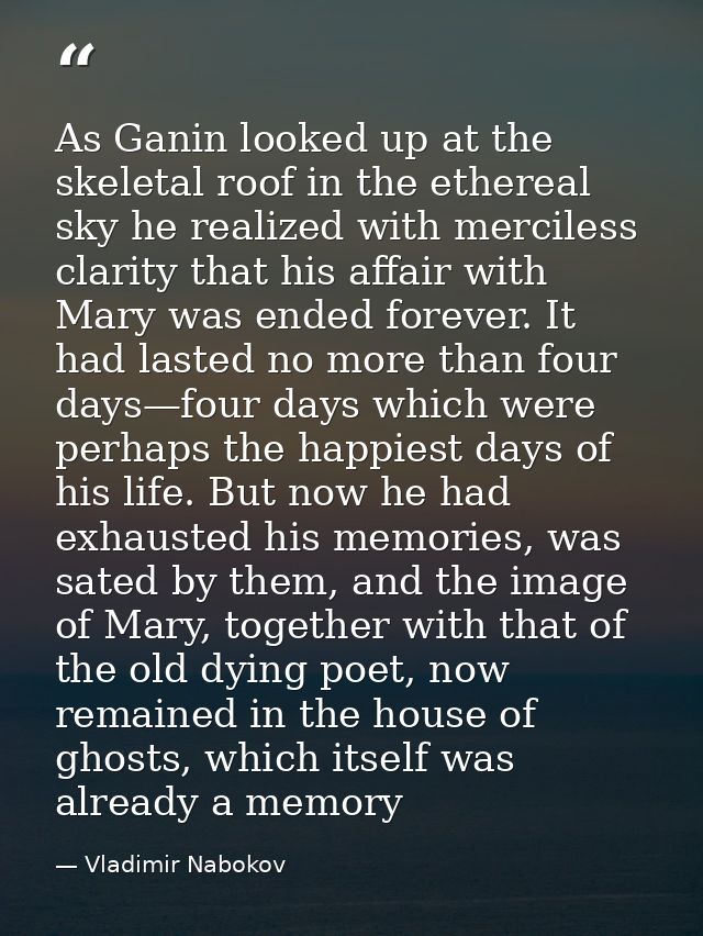 As Ganin looked up at the skeletal roof in the ethereal sky he realized with merciless clarity that his affair with Mary — Vladimir Nabokov