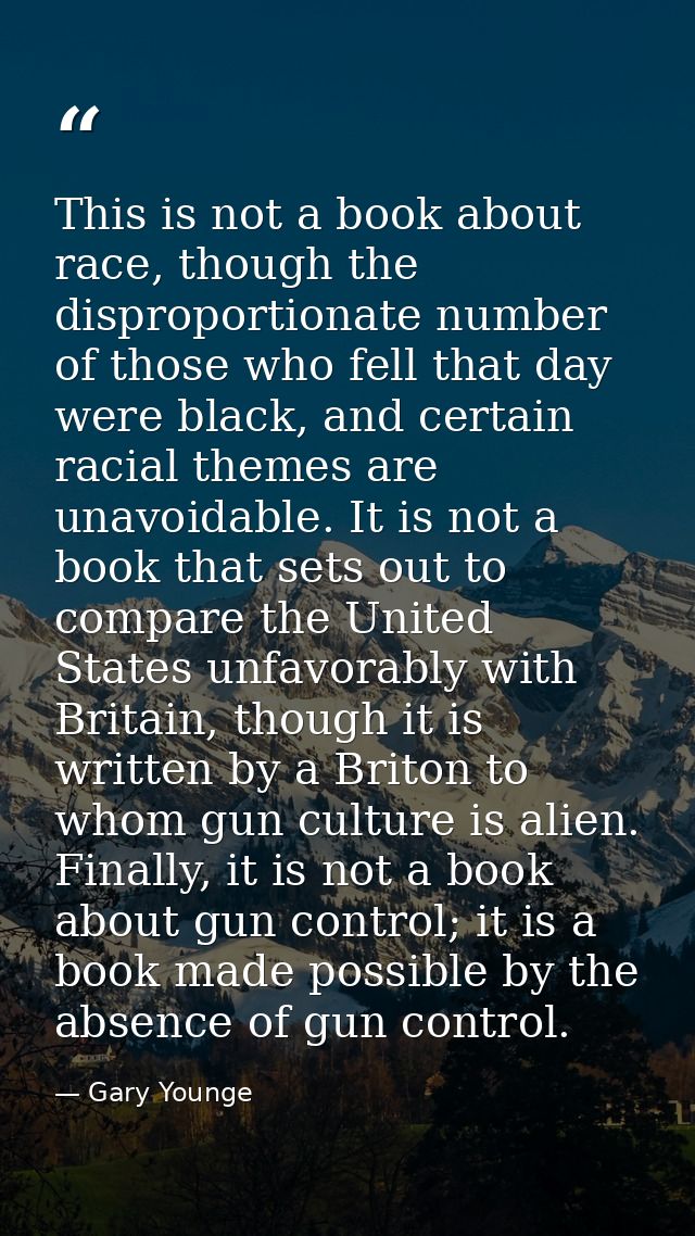 This is not a book about race, though the disproportionate number of those who fell that day were black, and certain rac — Gary Younge