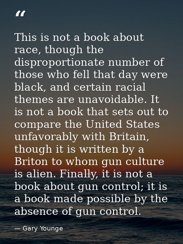 This is not a book about race, though the disproportionate number of those who fell that day were black, and certain rac — Gary Younge