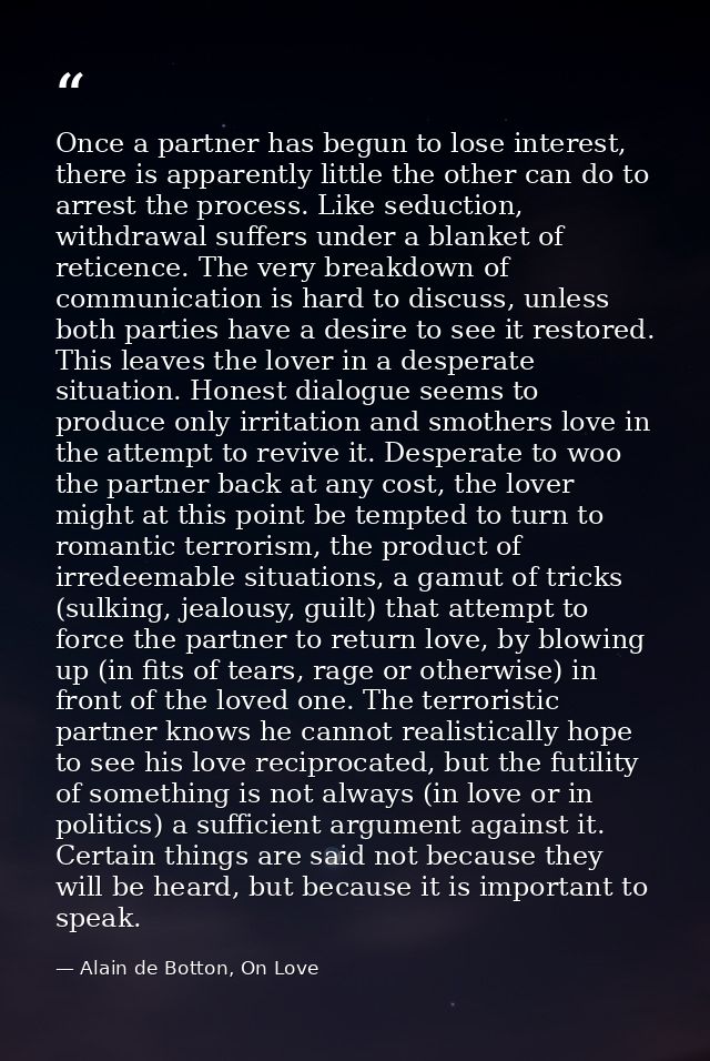 Once a partner has begun to lose interest, there is apparently little the other can do to arrest the process. Like seduc — Alain de Botton, On Love