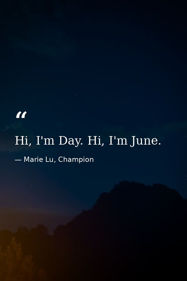 Hi, I'm Day. Hi, I'm June. — Marie Lu, Champion