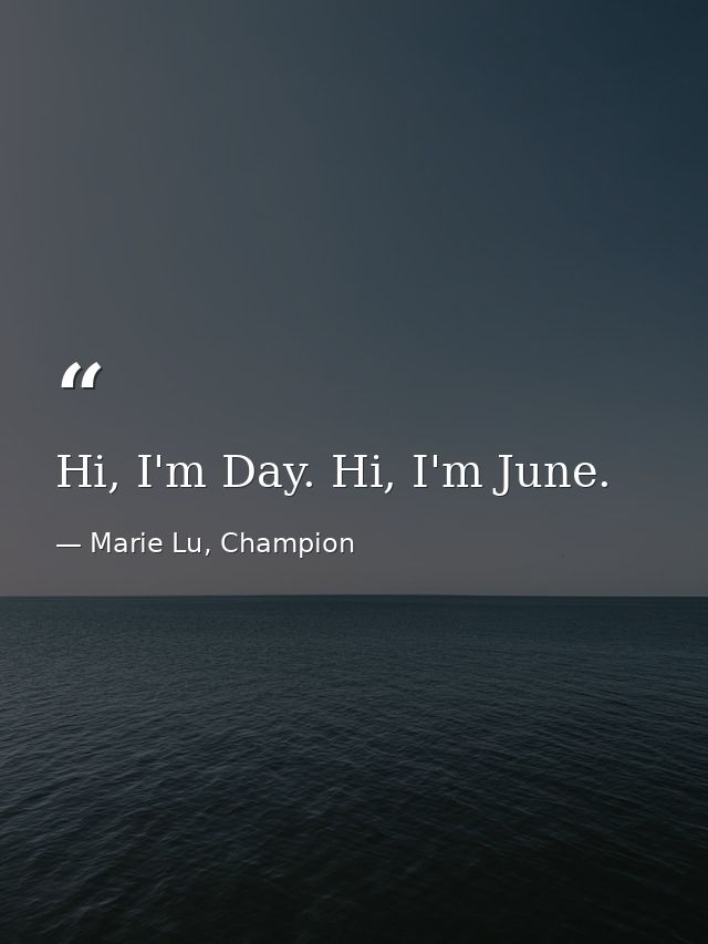 Hi, I'm Day. Hi, I'm June. — Marie Lu, Champion