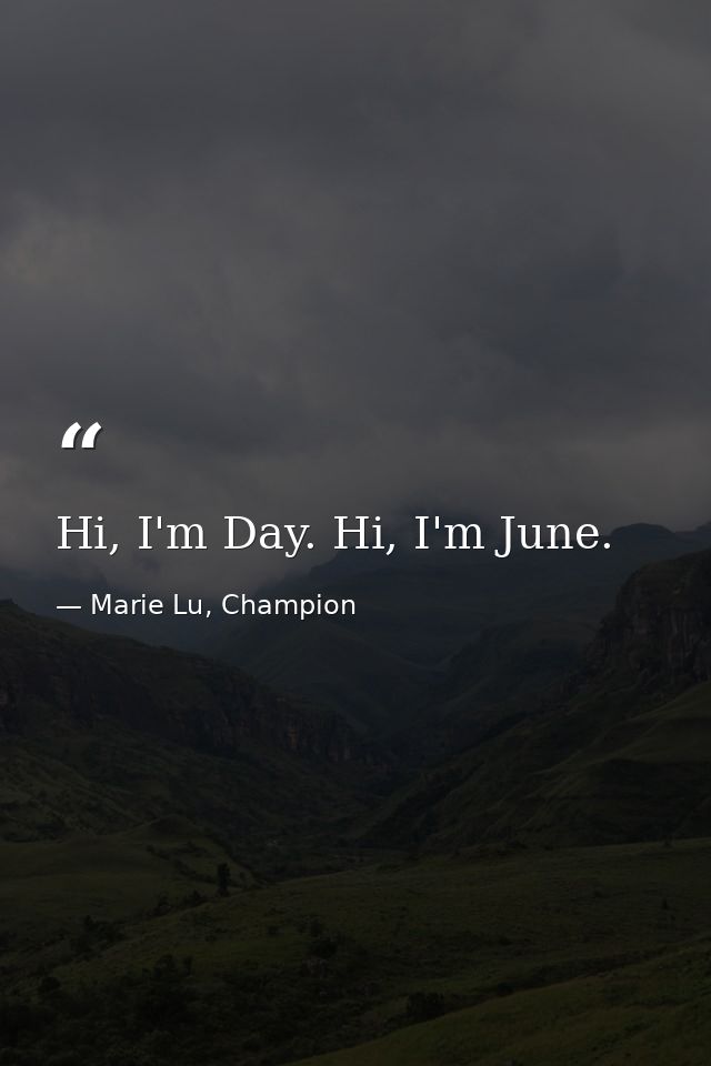 Hi, I'm Day. Hi, I'm June. — Marie Lu, Champion