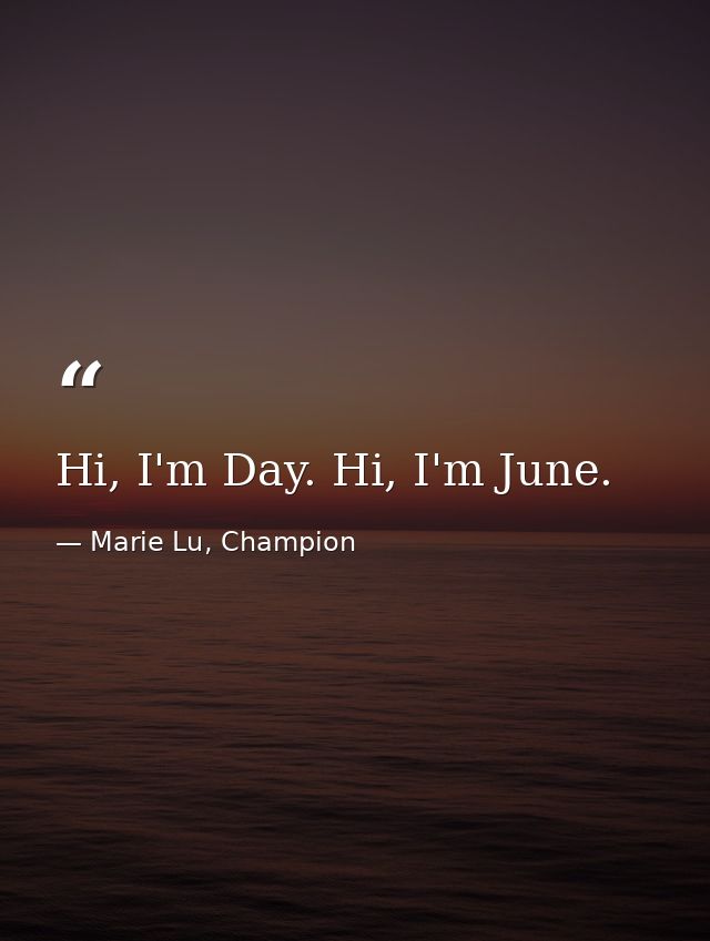 Hi, I'm Day. Hi, I'm June. — Marie Lu, Champion