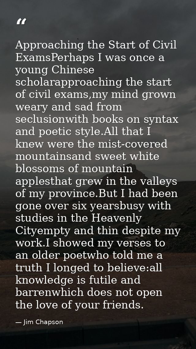 Approaching the Start of Civil ExamsPerhaps I was once a young Chinese scholarapproaching the start of civil exams,my mi — Jim Chapson