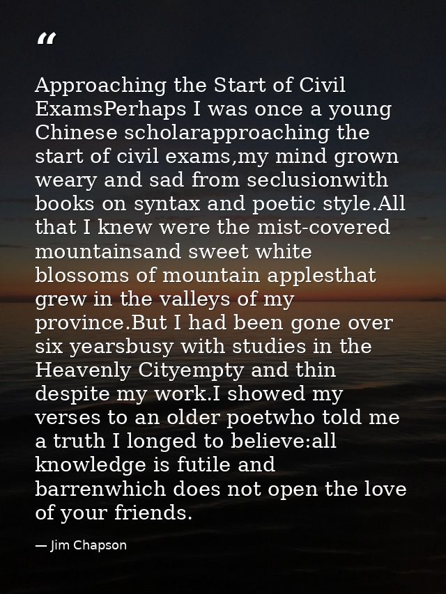 Approaching the Start of Civil ExamsPerhaps I was once a young Chinese scholarapproaching the start of civil exams,my mi — Jim Chapson