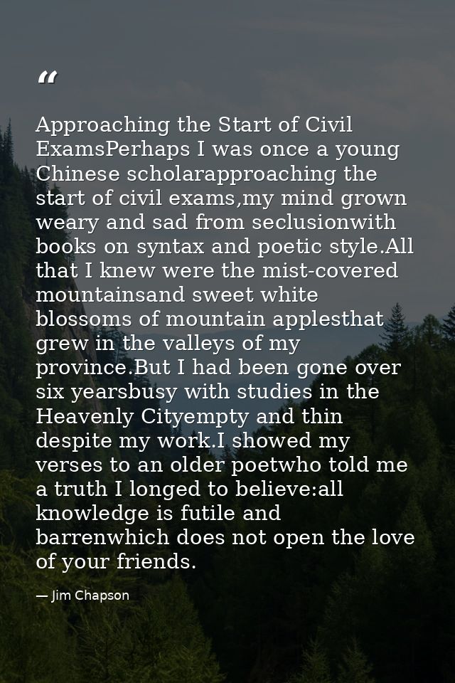 Approaching the Start of Civil ExamsPerhaps I was once a young Chinese scholarapproaching the start of civil exams,my mi — Jim Chapson