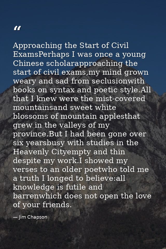 Approaching the Start of Civil ExamsPerhaps I was once a young Chinese scholarapproaching the start of civil exams,my mi — Jim Chapson