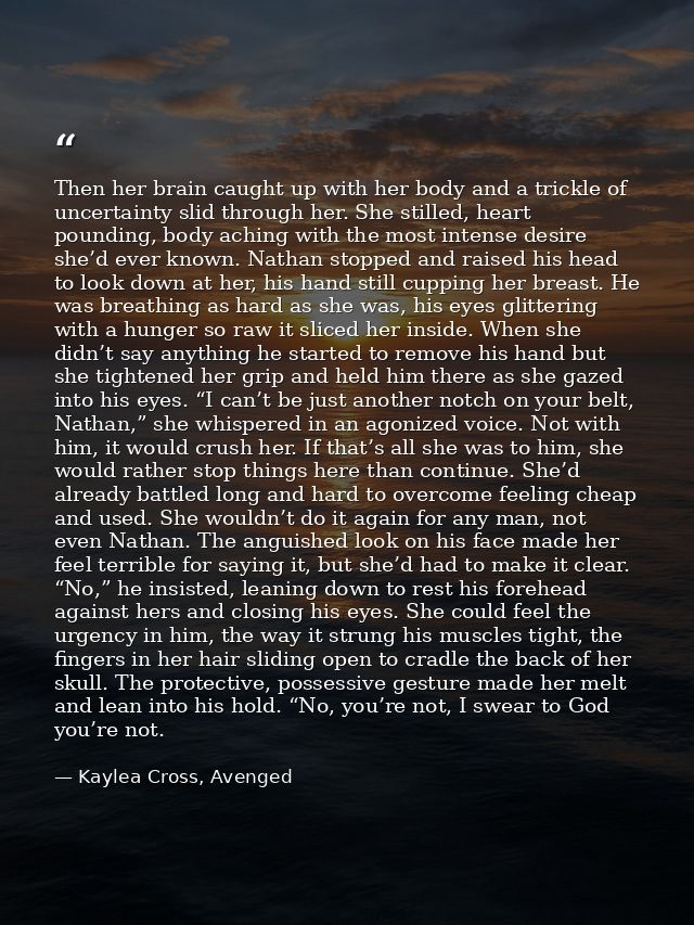 Then her brain caught up with her body and a trickle of uncertainty slid through her. She stilled, heart pounding, body  — Kaylea Cross, Avenged