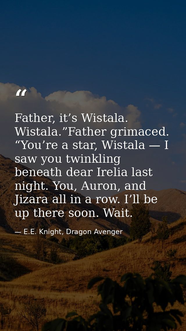 Father, it’s Wistala. Wistala.”Father grimaced. “You’re a star, Wistala — I saw you twinkling beneath dear Irelia last n — E.E. Knight, Dragon Avenger