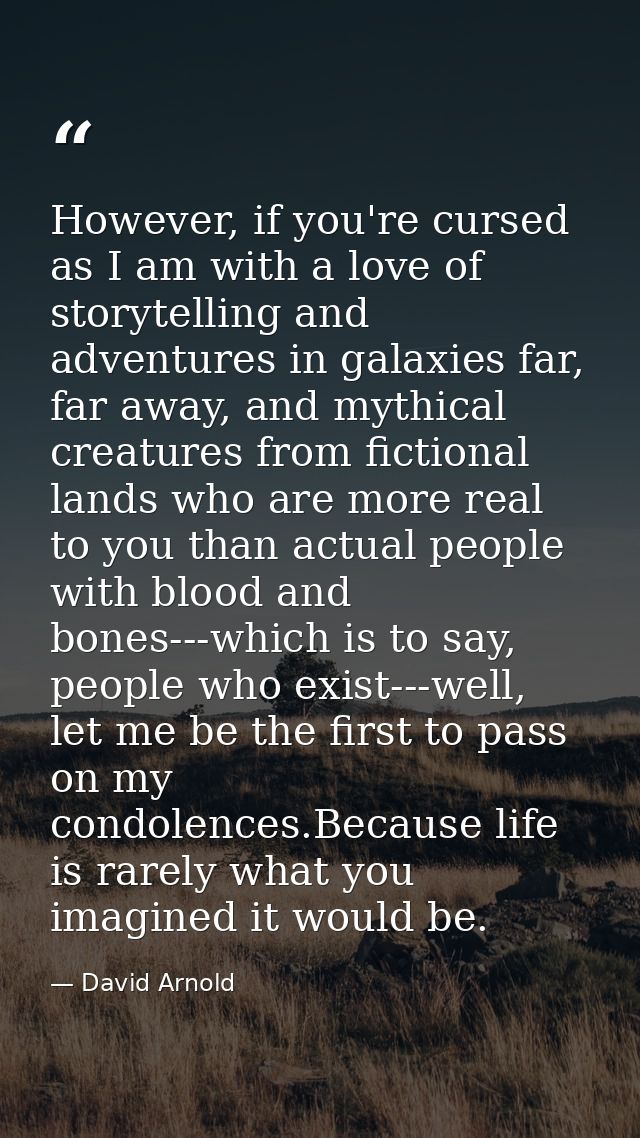 However, if you're cursed as I am with a love of storytelling and adventures in galaxies far, far away, and mythical cre — David Arnold
