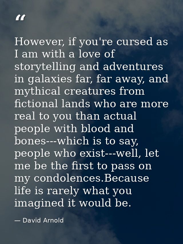 However, if you're cursed as I am with a love of storytelling and adventures in galaxies far, far away, and mythical cre — David Arnold