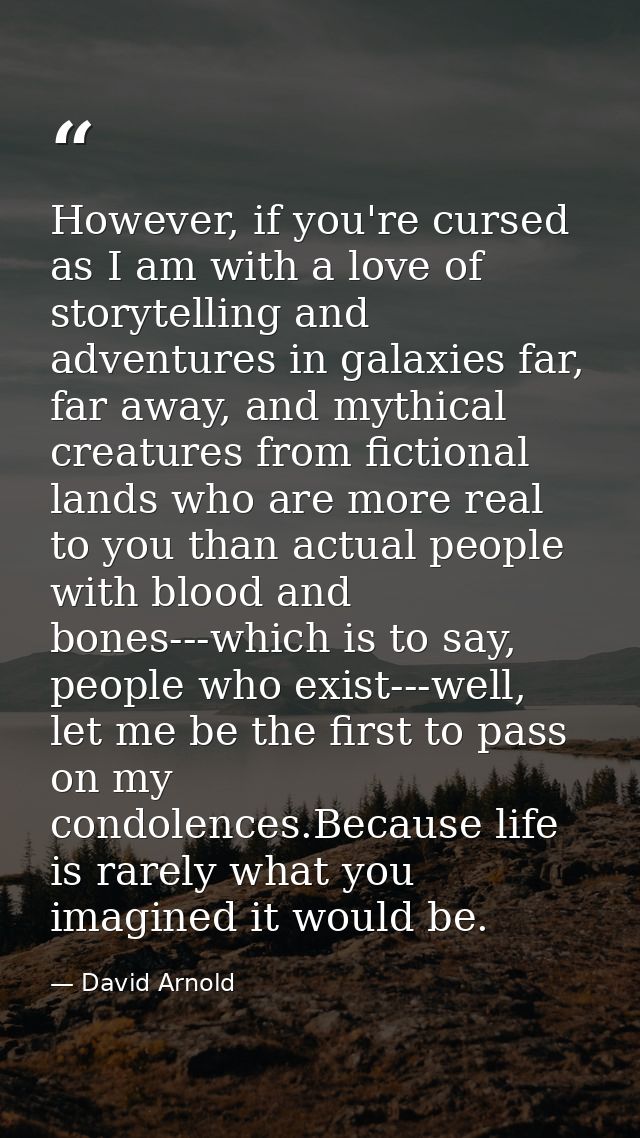 However, if you're cursed as I am with a love of storytelling and adventures in galaxies far, far away, and mythical cre — David Arnold
