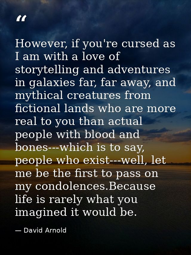 However, if you're cursed as I am with a love of storytelling and adventures in galaxies far, far away, and mythical cre — David Arnold