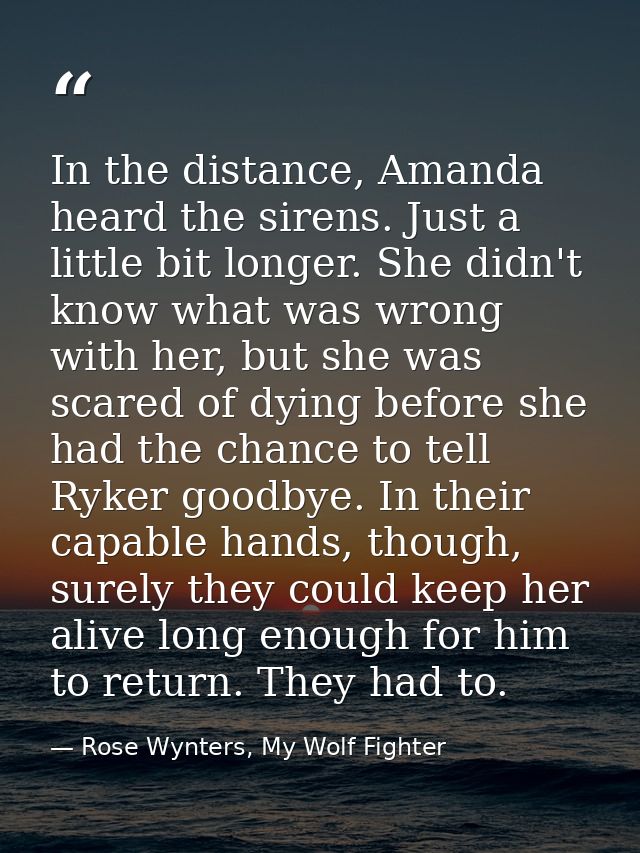 In the distance, Amanda heard the sirens. Just a little bit longer. She didn't know what was wrong with her, but she was — Rose Wynters, My Wolf Fighter