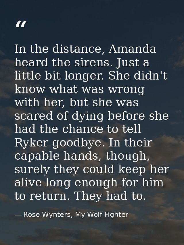 In the distance, Amanda heard the sirens. Just a little bit longer. She didn't know what was wrong with her, but she was — Rose Wynters, My Wolf Fighter