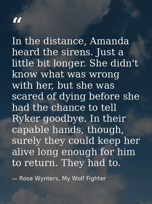 In the distance, Amanda heard the sirens. Just a little bit longer. She didn't know what was wrong with her, but she was — Rose Wynters, My Wolf Fighter