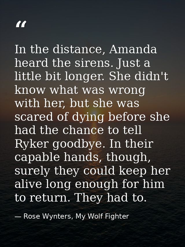 In the distance, Amanda heard the sirens. Just a little bit longer. She didn't know what was wrong with her, but she was — Rose Wynters, My Wolf Fighter