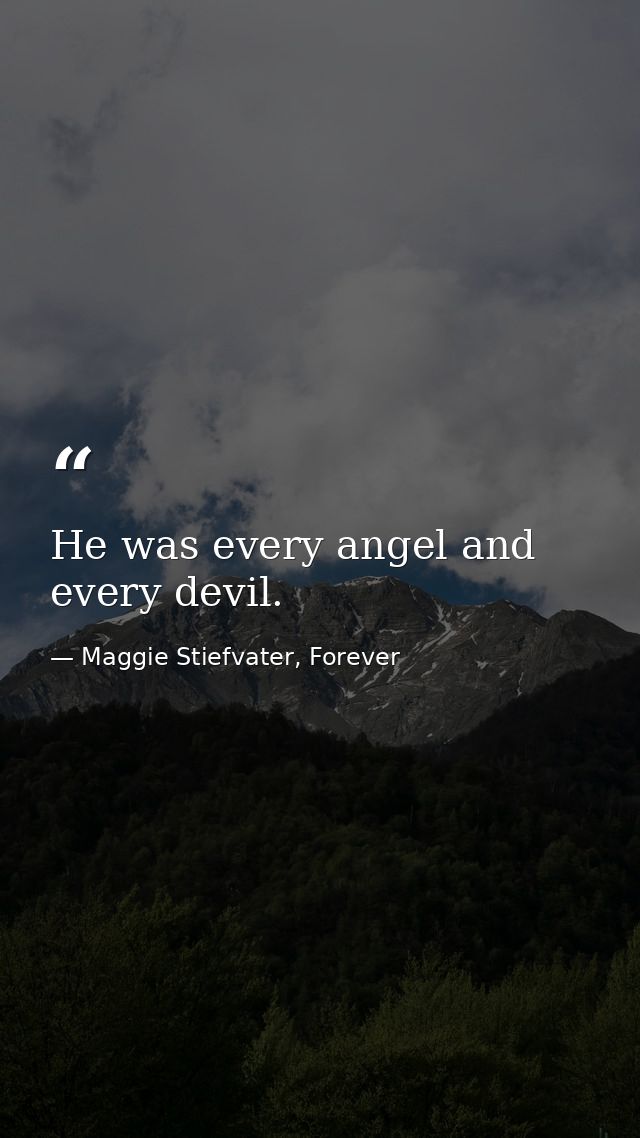 He was every angel and every devil. — Maggie Stiefvater, Forever