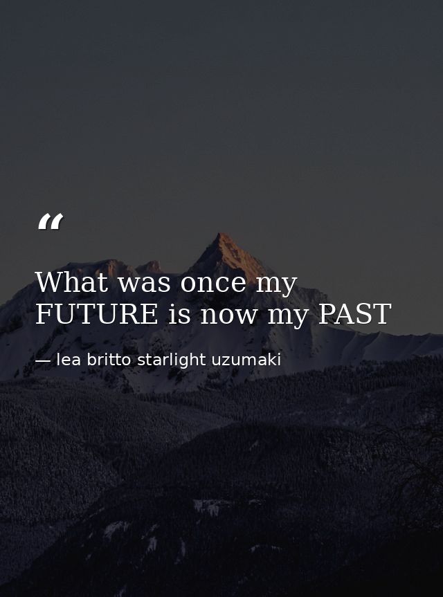 What was once my FUTURE is now my PAST — lea britto starlight uzumaki