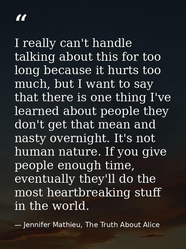 I really can't handle talking about this for too long because it hurts too much, but I want to say that there is one thi — Jennifer Mathieu, The Truth About Alice
