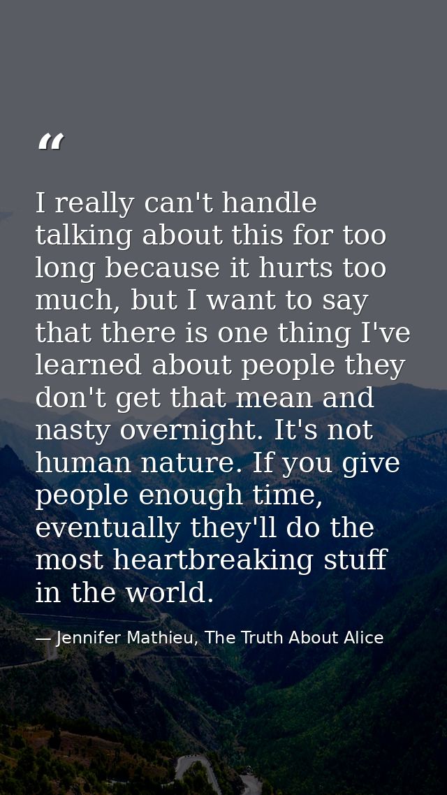 I really can't handle talking about this for too long because it hurts too much, but I want to say that there is one thi — Jennifer Mathieu, The Truth About Alice