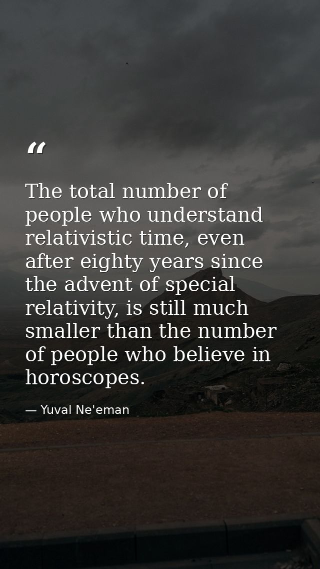 The total number of people who understand relativistic time, even after eighty years since the advent of special relativ — Yuval Ne'eman