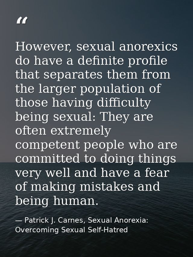 However, sexual anorexics do have a definite profile that separates them from the larger population of those having diff — Patrick J. Carnes, Sexual Anorexia: Overcoming Sexual Self-Hatred