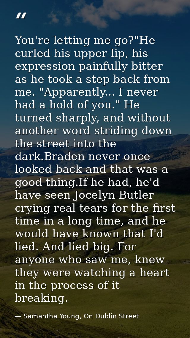 You're letting me go?"He curled his upper lip, his expression painfully bitter as he took a step back from me. "Apparent — Samantha Young, On Dublin Street